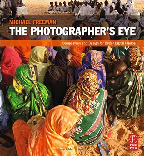 The Photographer’s Eye: Composition and Design for Better Digital Photos